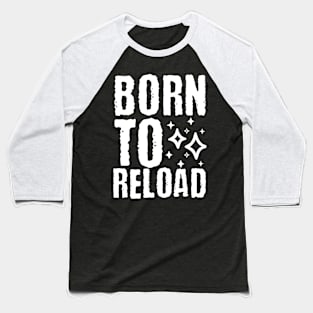 Born to reload Baseball T-Shirt
